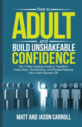How to Adult and Build Unshakeable Confidence: The 7-Step Adulting Guide to Transform Insecurities, Overthinking, and People Pleasing Into a Self-Assured Life