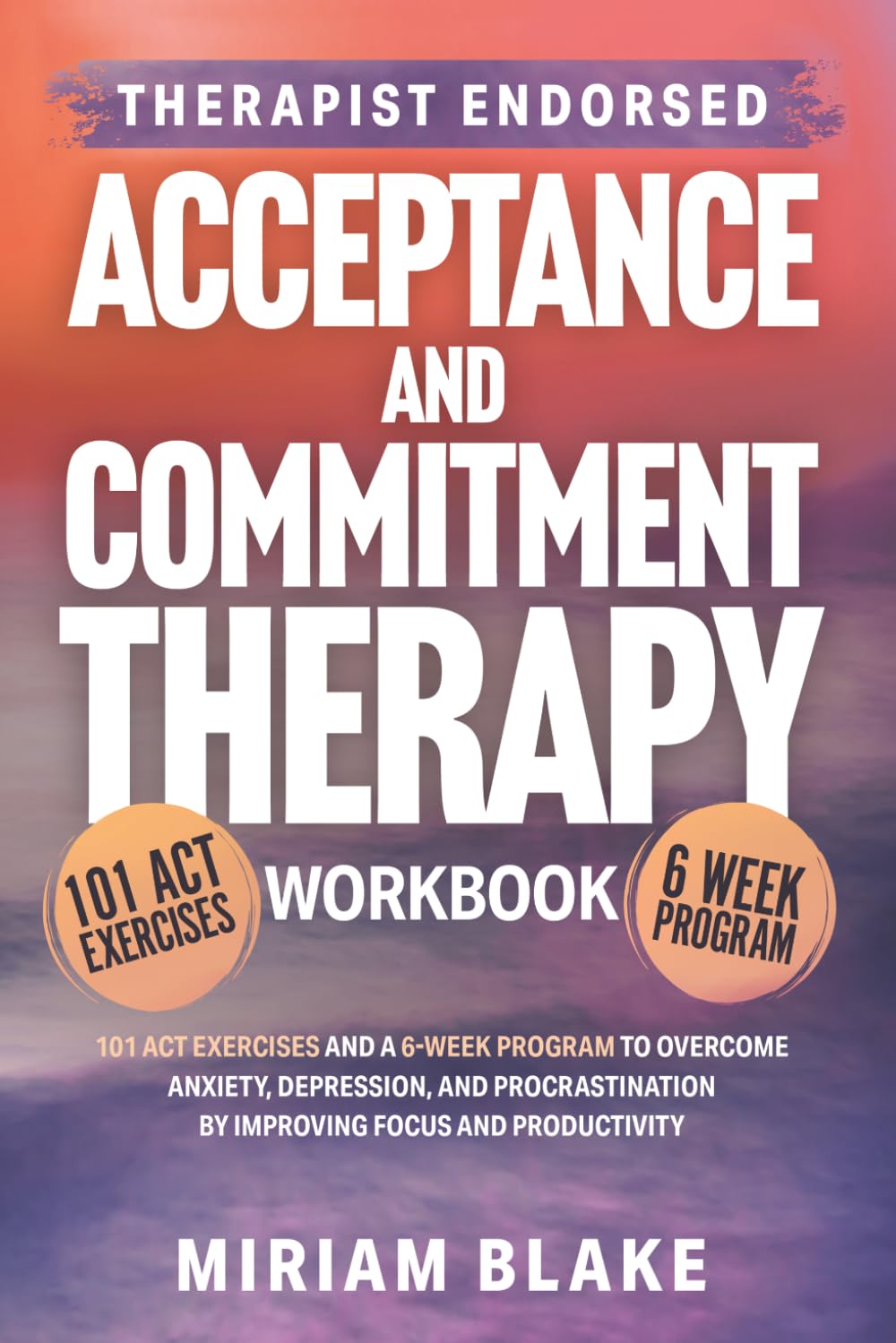 Acceptance and Commitment Therapy Workbook: 101 ACT Exercises and a 6-Week Program to Overcome Anxiety, Depression, and Procrastination by Improving Focus and Productivity (Inner Growth)