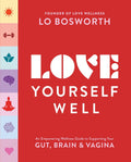 Love Yourself Well: An Empowering Wellness Guide to Support Your Gut, Brain, and Vagina