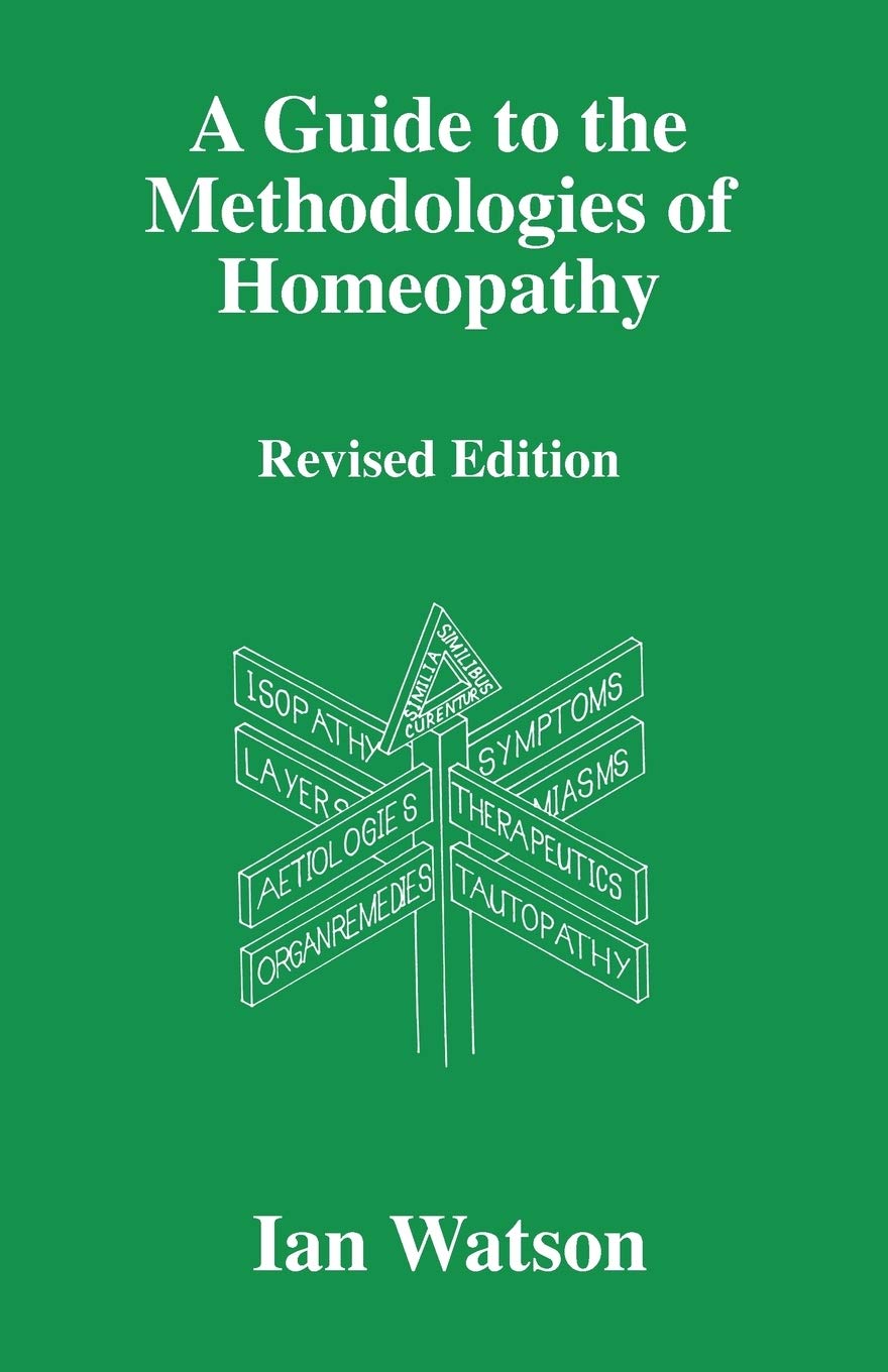 A Guide To The Methodologies Of Homeopathy