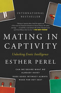 Mating in Captivity: Unlocking Erotic Intelligence - Esther Perel