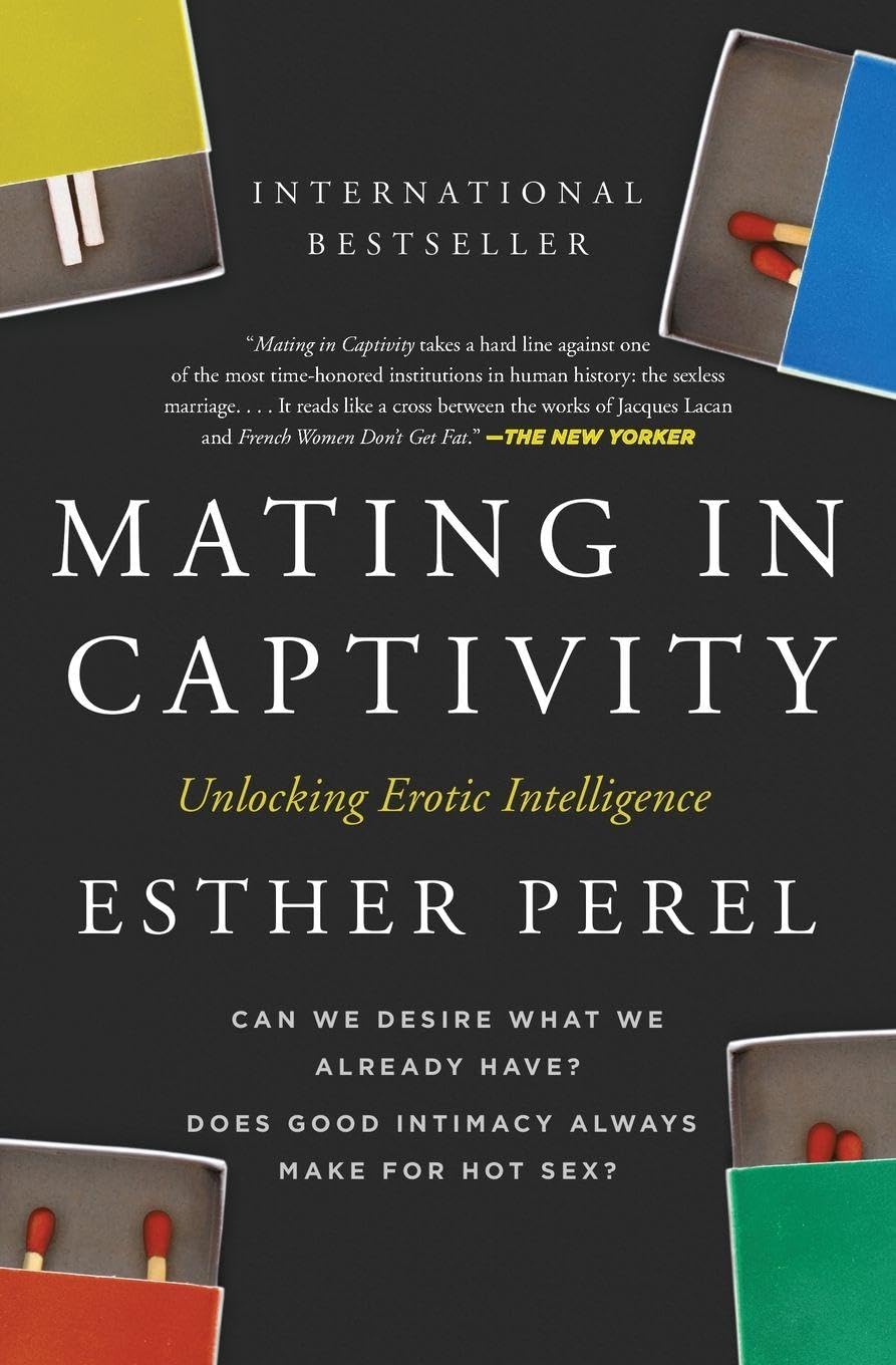 Mating in Captivity: Unlocking Erotic Intelligence - Esther Perel