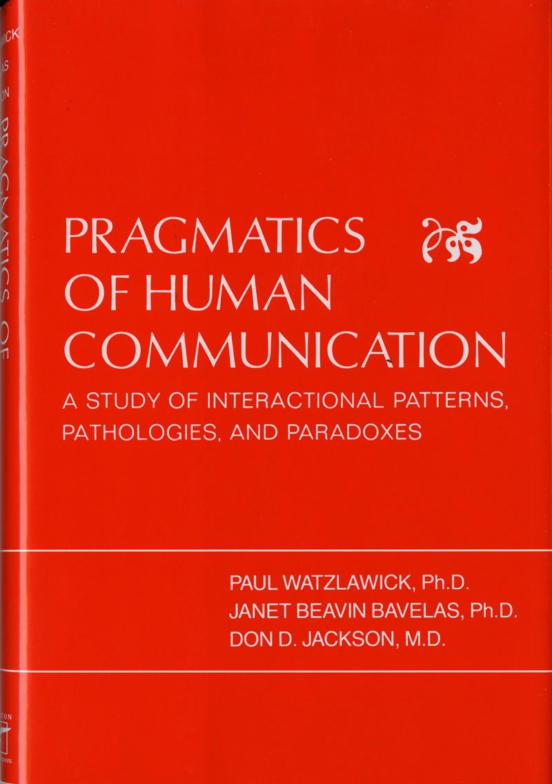 Pragmática de la comunicación humana: Un estudio de los patrones, patologías y paradojas de la interacción