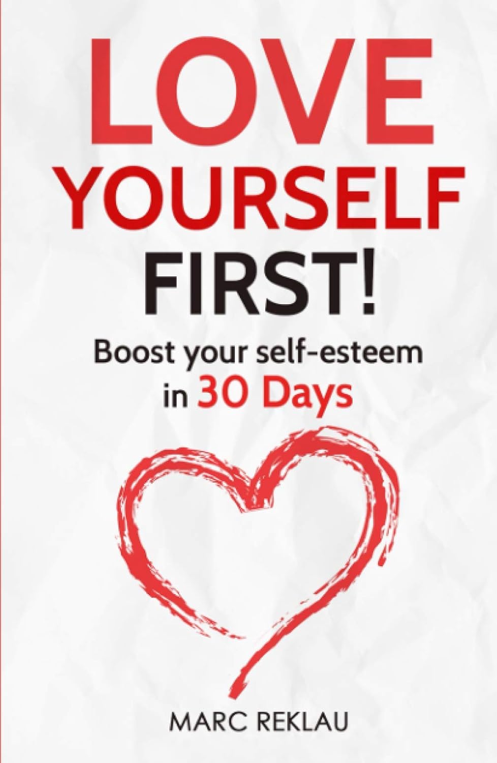 Love Yourself First!: Boost your self-esteem in 30 Days (Change your habits, change your life)