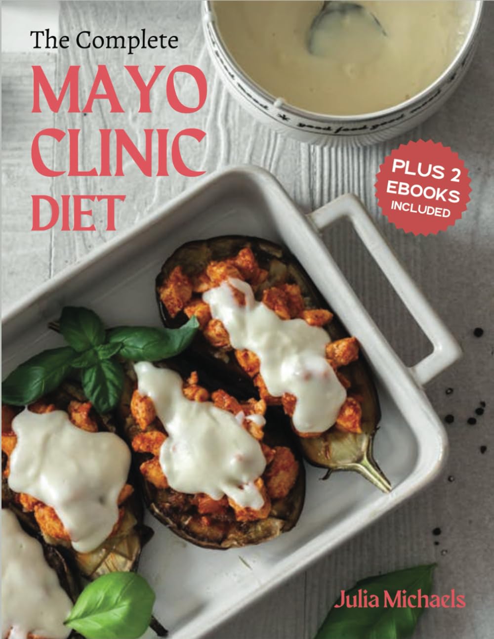 The Complete Mayo Clinic Diet CookBook: The Effective Approach to Managing Your CKD by Easing the Burden on Your Kidneys. Enjoy Numerous Tasty Recipes Low in Sodium, Potassium, and Phosphorus.