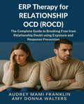 ERP Therapy for Relationship OCD(ROCD): The Complete Guide to Breaking Free from Relationship Doubt using Exposure and Response Prevention