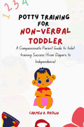 Potty Training for Non-Verbal Toddler: A Compassionate Parent Guide to toilet training Success (from Diapers to Independence) (Series on Parenting| ... and Upbringing|(other Translation))