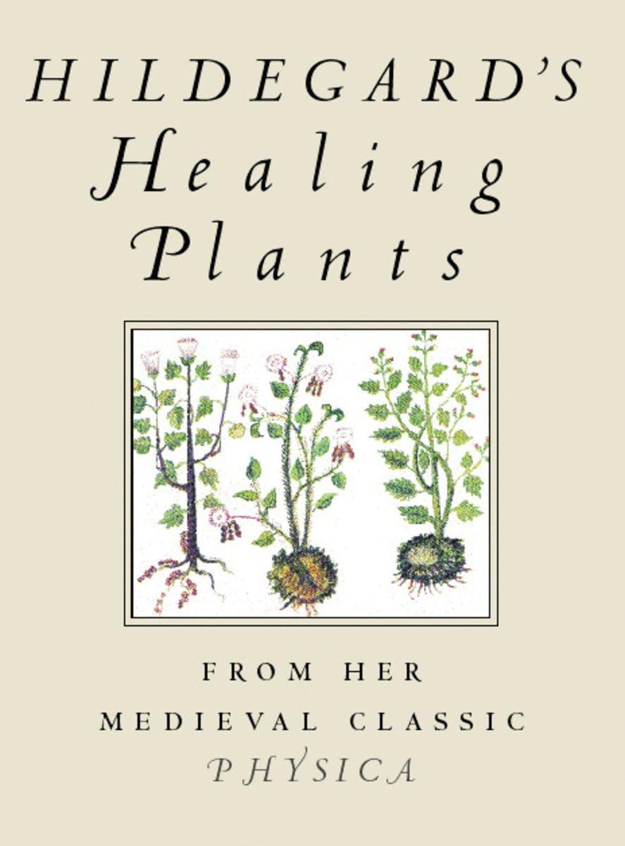 Las plantas curativas de Hildegard: De su clásico medieval Physica