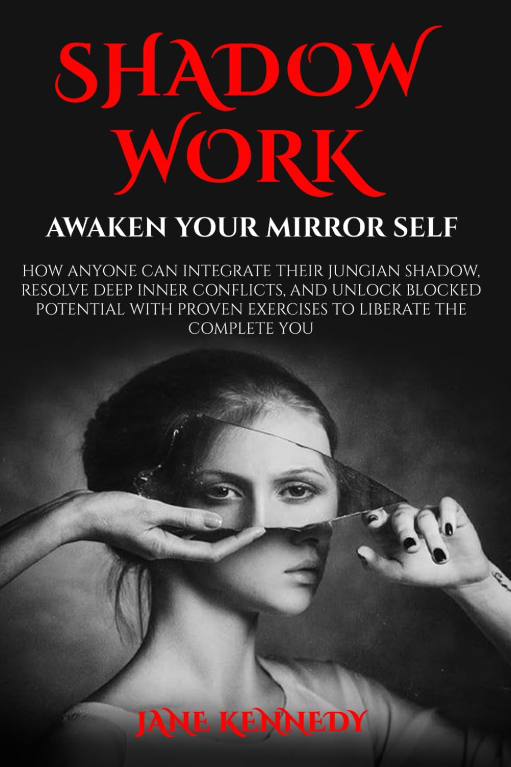 SHADOW WORK: Awaken Your Mirror Self: How Anyone Can Integrate Their Jungian Shadow, Resolve Deep Inner Conflicts, and Unlock Blocked Potential with ... Relationship Anxiety & Trauma Healing)