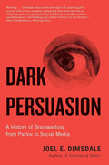 Oscura persuasión: Una historia del lavado de cerebro desde Pavlov hasta las redes sociales