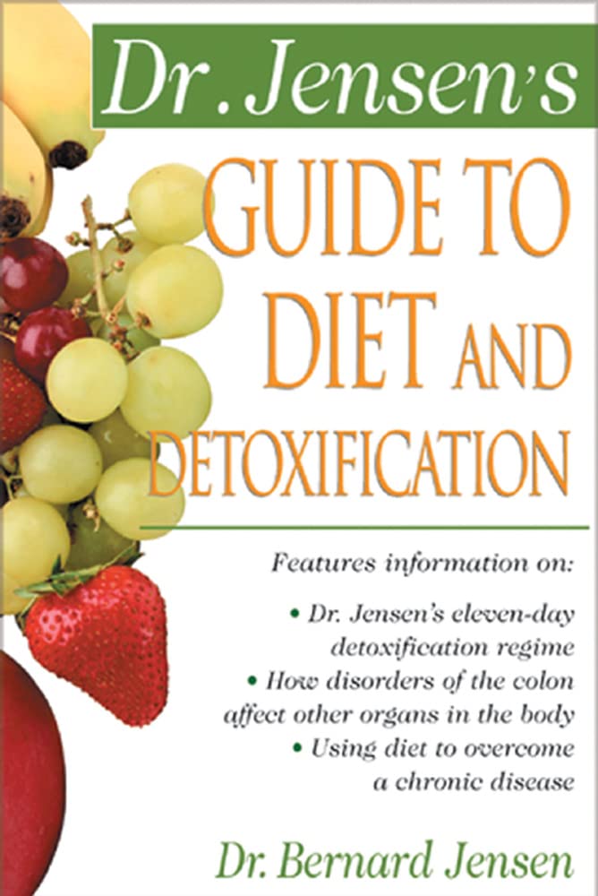 Dr. Jensen's Guide to Diet and Detoxification: La guía completa de dieta y desintoxicación