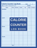 Calorie Counter Log Book: Registro de Comidas, Calorías, Carbohidratos, Grasa, Azúcar y Proteínas - Diario de Alimentación para el Control Calórico Diario