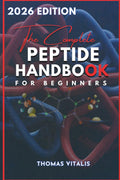 The Complete Peptide Handbook for Beginners: A Practical, Science-Based Guide to Peptides | Exploring Applications for Performance, Recovery, and Wellness | Uses, Effects and Applications