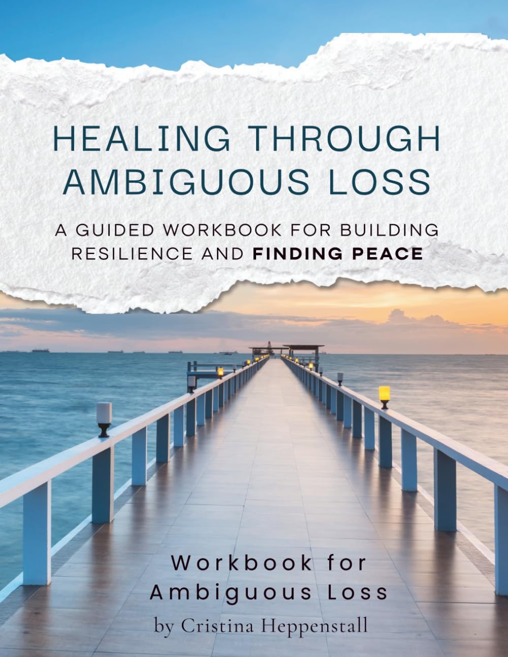 Healing Through Ambiguous Loss: A Guided Workbook for Building Resilience and Finding Peace: Workbook for Ambiguous Loss and Grief - Dementia, Mental ... Self Love, Migration, Caregivers, Reflection