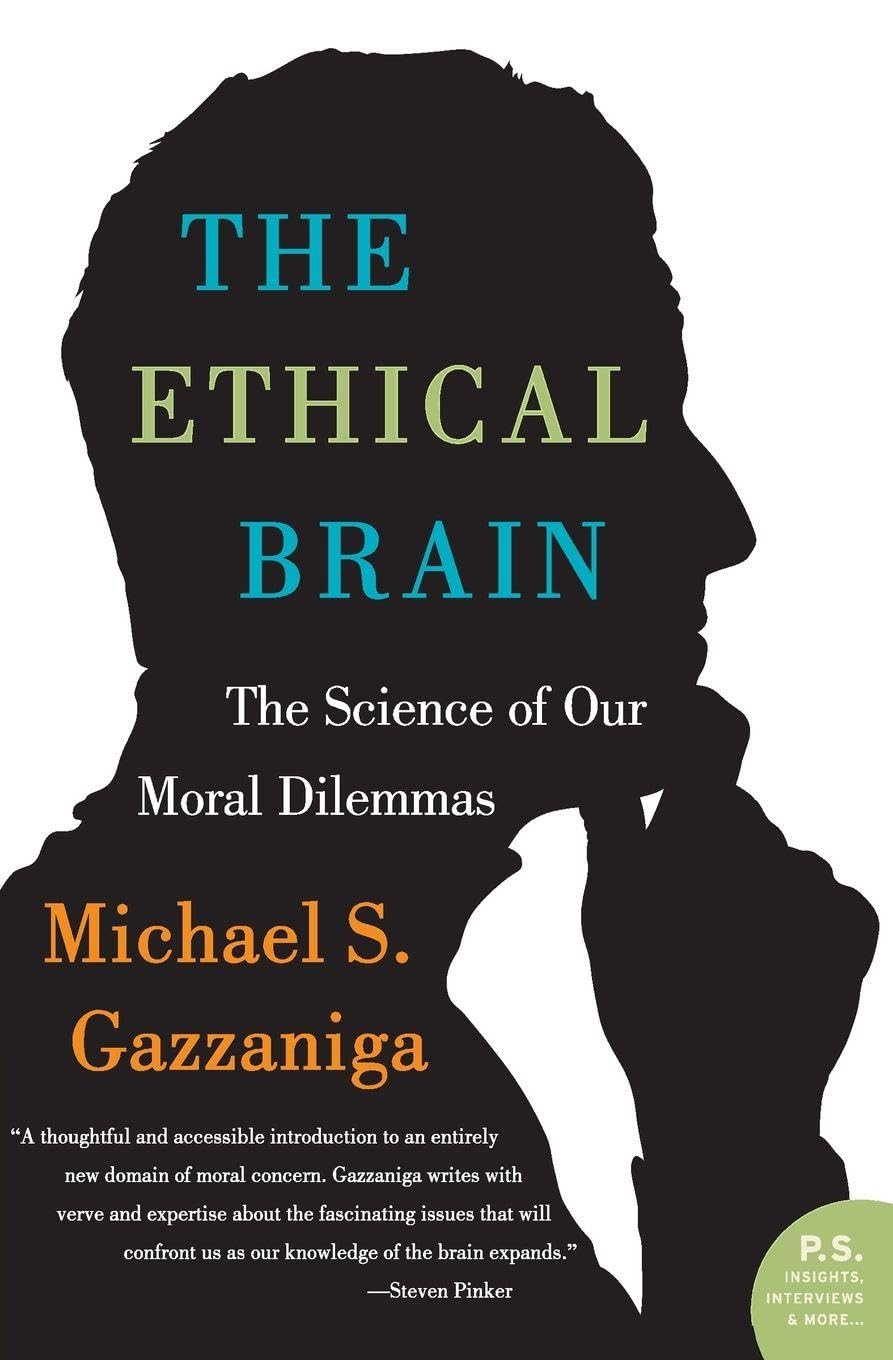The Ethical Brain: The Science of Our Moral Dilemmas by Michael S. Gazzaniga