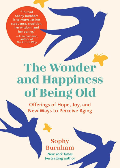 The Wonder and Happiness of Being Old: Offerings of Hope, Joy, and New Ways to Perceive Aging – Image 1
