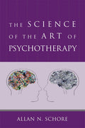 La ciencia del arte de la psicoterapia (Serie de Norton sobre Neurobiología Interpersonal)