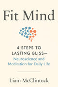 Mente en forma: 4 pasos para la felicidad duradera – Neurociencia y meditación para la vida diaria