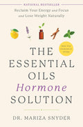 La solución hormonal de los aceites esenciales: Recupere su energía y concentración y pierda peso de forma natural