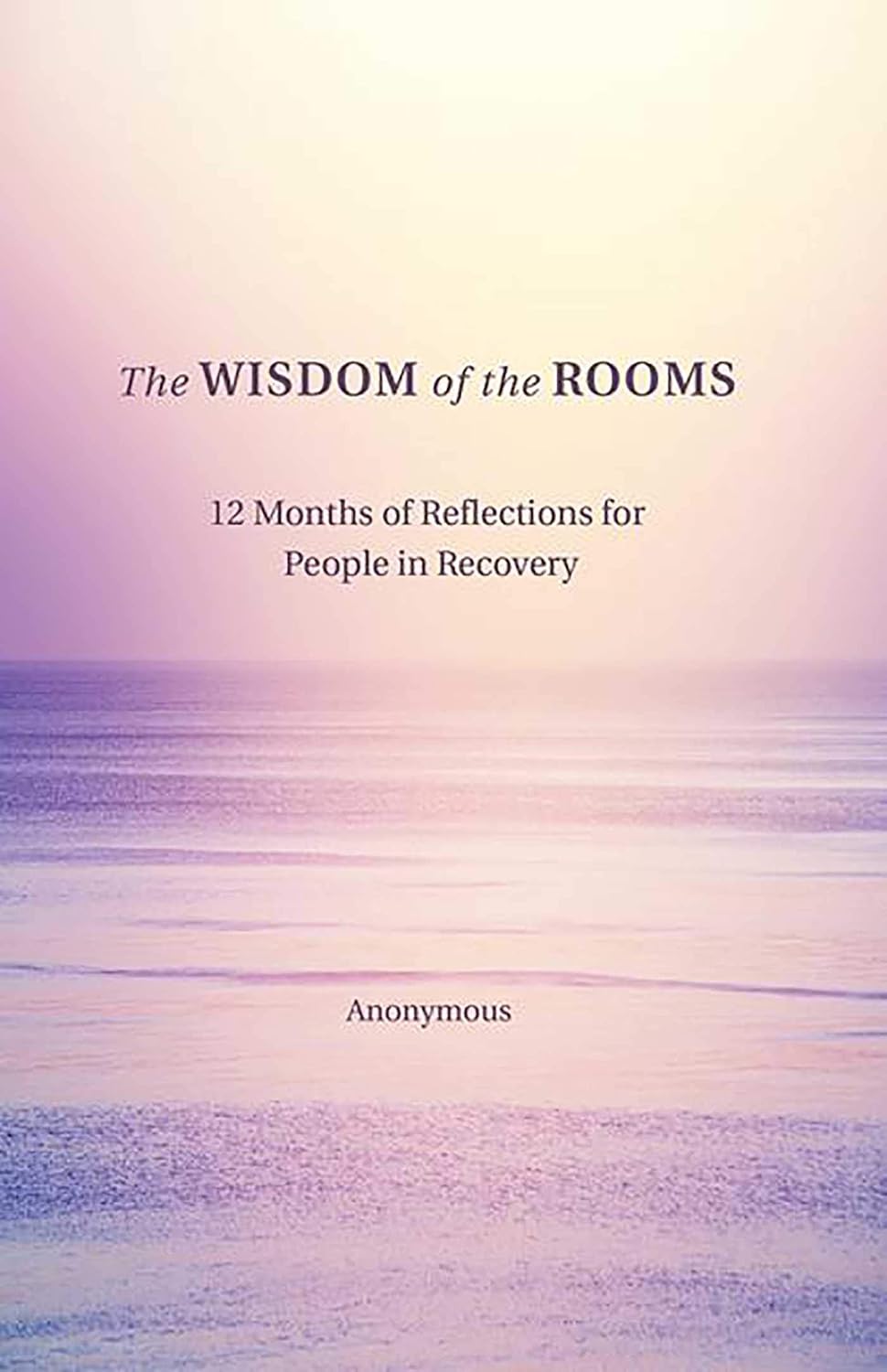 The Wisdom of the Rooms: 12 Months of Reflections for People in Recovery