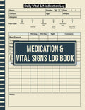 Medication & Vital Signs Log Book: Daily Health Monitoring Journal, record Blood Pressure, Temperature, Pulse Rate, Respiration Rate, Oxygen Saturation, Blood Sugar, Weight, Pain level