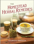 The Homestead Herbal Remedies Guide: Nurture Wellness with Safe and Natural Solutions (The Homestead Essentials)
