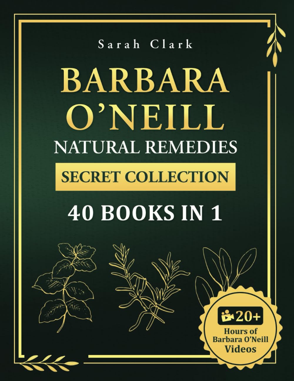 Barbara O’Neill’s Natural Remedies Secret Collection 40 Books in 1: The Complete Guide to Everything You Need to Know About Barbara O’Neill’s Teachings and Studies for Holistic Healing and Lifel