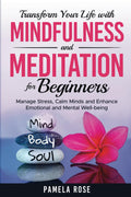 Transform Your Life with Mindfulness and Meditation for Beginners: Manage stress, calm minds, and enhance emotional and mental well-being
