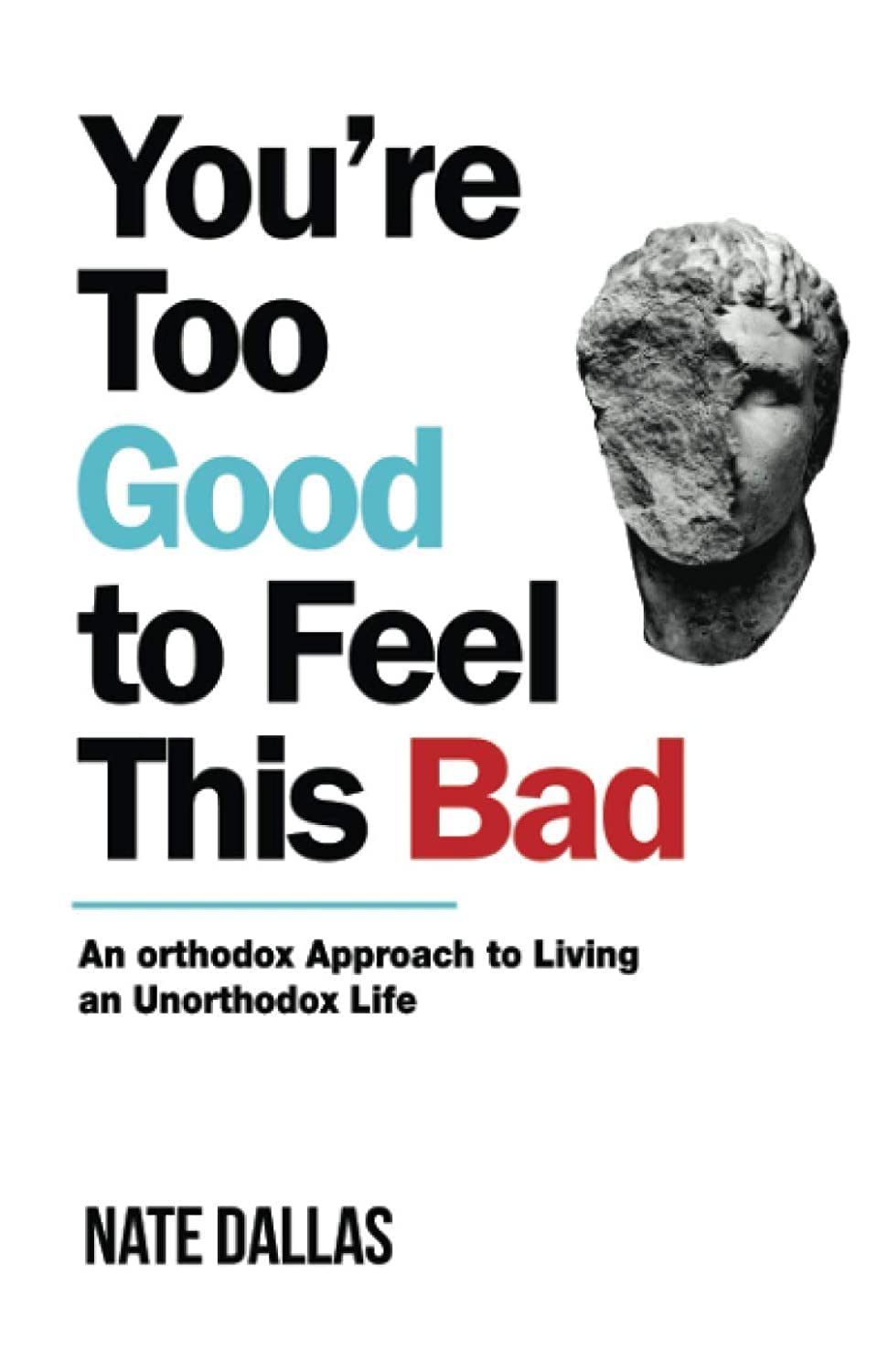 You're Too Good to Feel This Bad: An Orthodox Approach to Living an Unorthodox Life – Image 1