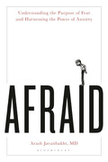 Afraid: Understanding the Purpose of Fear and Harnessing the Power of Anxiety