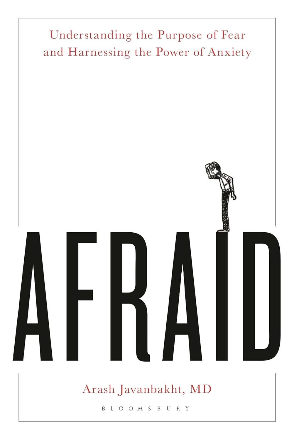 Afraid: Understanding the Purpose of Fear and Harnessing the Power of Anxiety