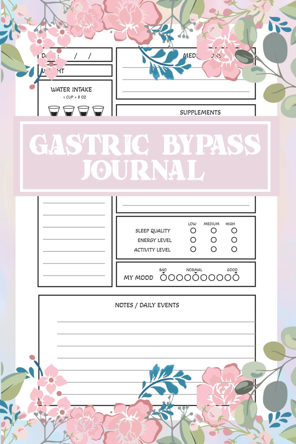Gastric Bypass Journal: Bariatric Surgery Journal and Daily Weight Loss Planner for Pre & Post Surgery to Track Weight/ Body Measurements, Medication, Supplements, Mood and Water Intake Food