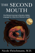 The Second Mouth: One Woman's Journey to Decode a Hidden Language for a New Era of Women's Health