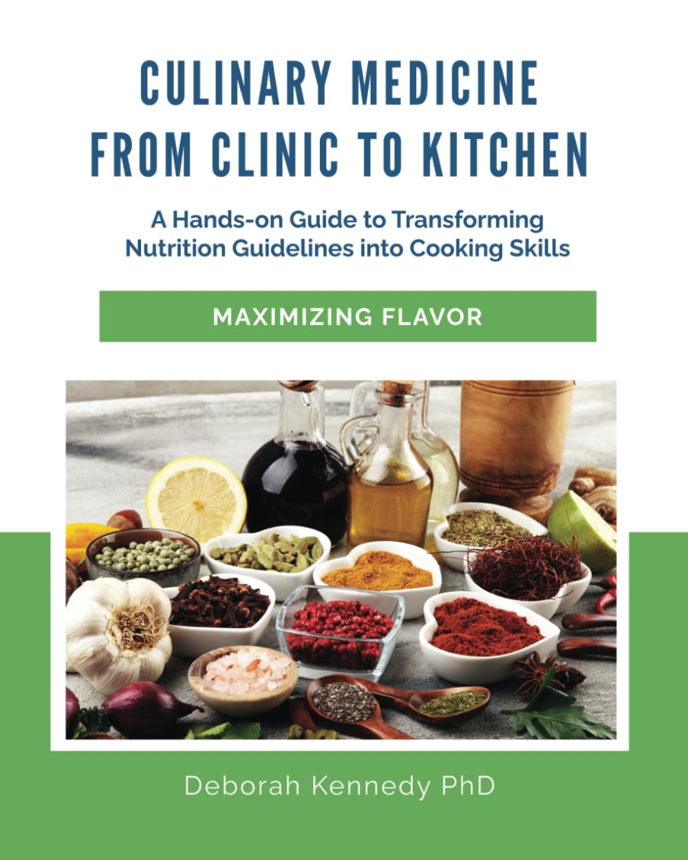 Culinary Medicine From Clinic to Kitchen: A Hands-on Guide to Transforming Nutrition Guidelines into Cooking Skills - Maximizing Flavor