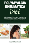 Dieta para la Polimialgia Reumática: Un Plan de 3 Pasos para Principiantes con Recetas y un Plan de Comidas