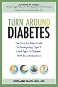 Turn around Diabetes: The Step-by-Step Guide to Navigate Type 2 (and Type 1) Diabetes with Less Medication