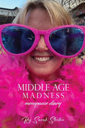 Middle Age Madness: My Menopause Diary