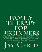 Terapia Familiar para Principiantes: Un Manual Práctico sobre los Conceptos, Habilidades y Técnicas de la Terapia Familiar Estructural y Estratégica
