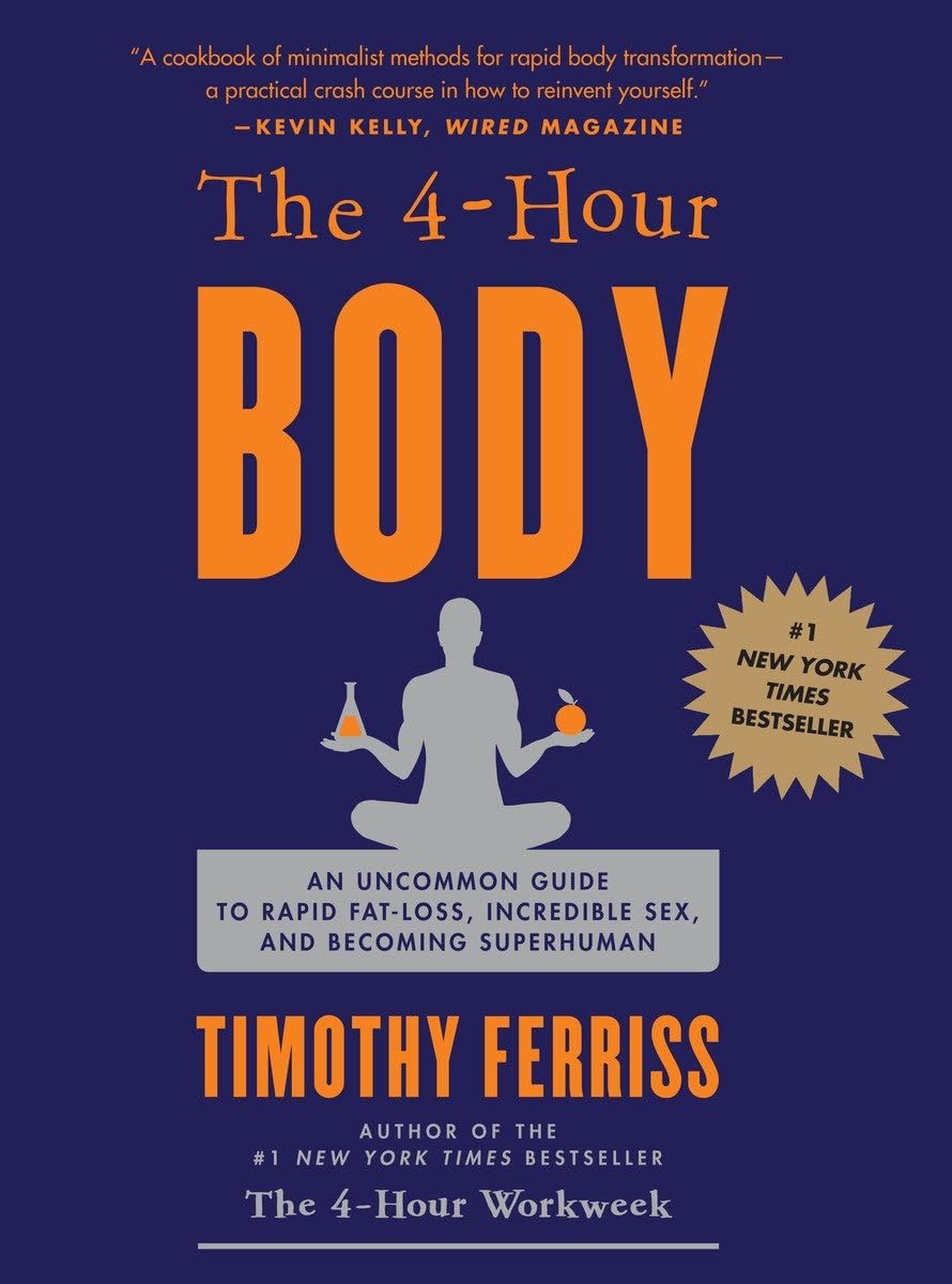 El cuerpo de 4 horas: Una guía poco convencional para la pérdida rápida de grasa, el sexo increíble y volverse sobrehumano