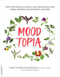 Moodtopia: Master Your Mood, Reduce Stress, and Find Balance Using Herbal Remedies, Aromatherapy, and More
