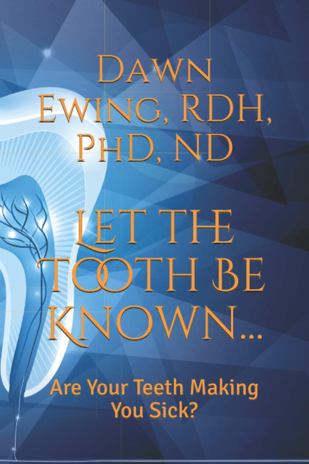 Let the TOOTH Be Known...: Are Your Teeth Making You Sick? – Image 1