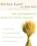 The Macrobiotic Path to Total Health: Una guía completa para prevenir y aliviar más de 200 condiciones crónicas de forma natural