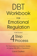 DBT Workbook para la Regulación Emocional: Un Proceso Autoguiado de 4 Pasos para Usar Habilidades Esenciales de la Terapia Dialéctica Conductual para Emociones Abrumadoras, Ansiedad y Afrontamiento del TLP o la Depresión