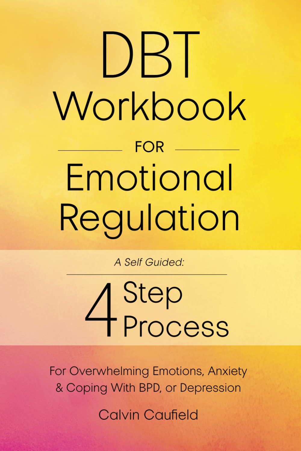 DBT Workbook para la Regulación Emocional: Un Proceso Autoguiado de 4 Pasos para Usar Habilidades Esenciales de la Terapia Dialéctica Conductual para Emociones Abrumadoras, Ansiedad y Afrontamiento del TLP o la Depresión