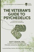The Veteran's Guide to Psychedelics: A Preparation and Integration Workbook