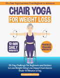 Chair Yoga for Weight Loss: 28-Day Challenge for Beginners and Seniors to Lose Weight Using Low-Impact Exercises in Under 10 Minutes a Day