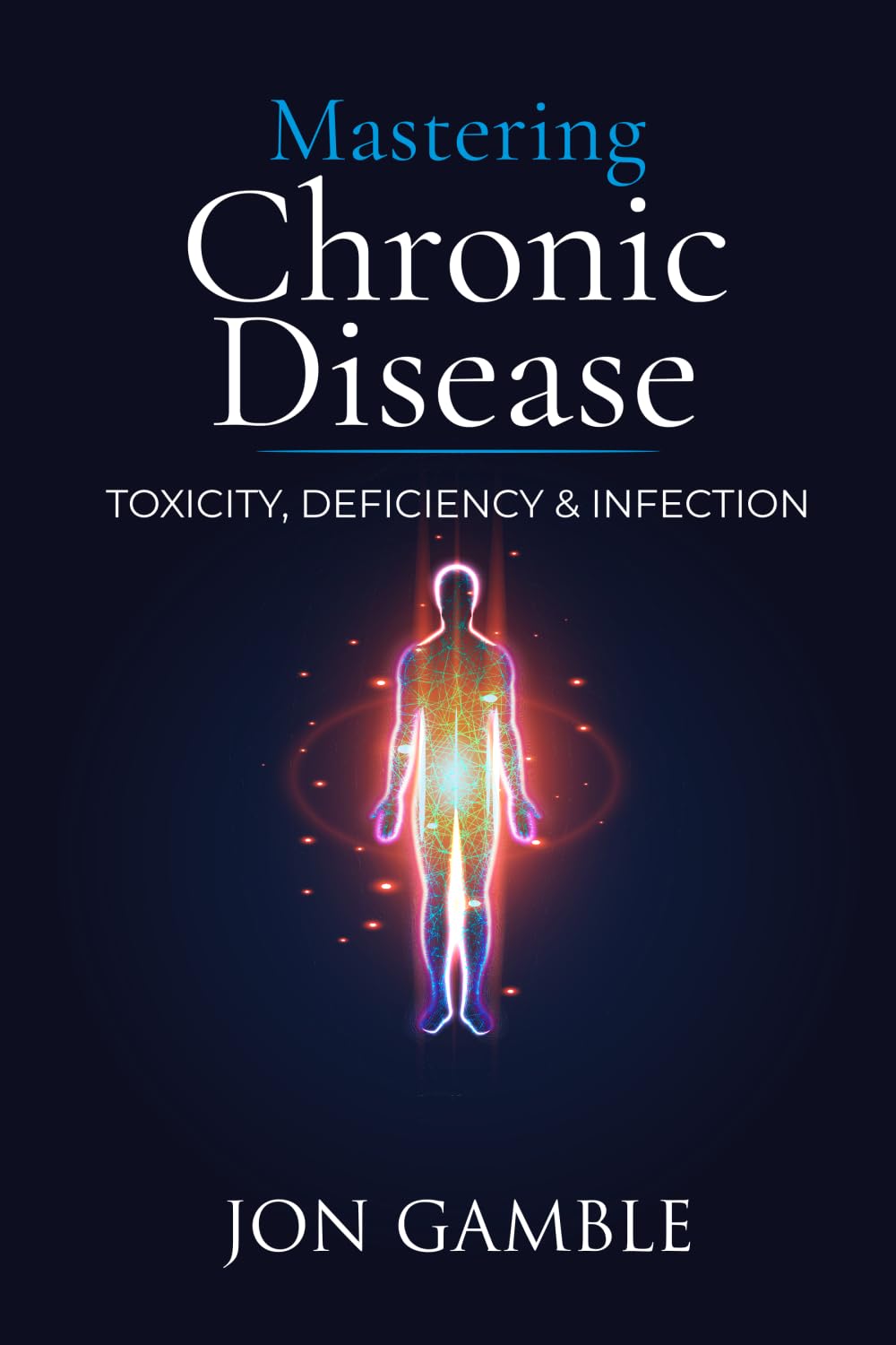 Mastering Chronic Disease: Toxicity, Deficiency and Infection