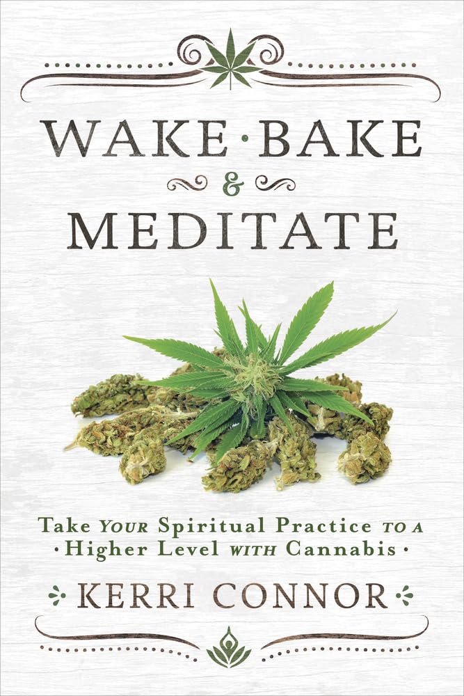 Wake, Bake & Meditate: Take Your Spiritual Practice to a Higher Level with Cannabis (Kerri Connor's Weed Witch, 1)