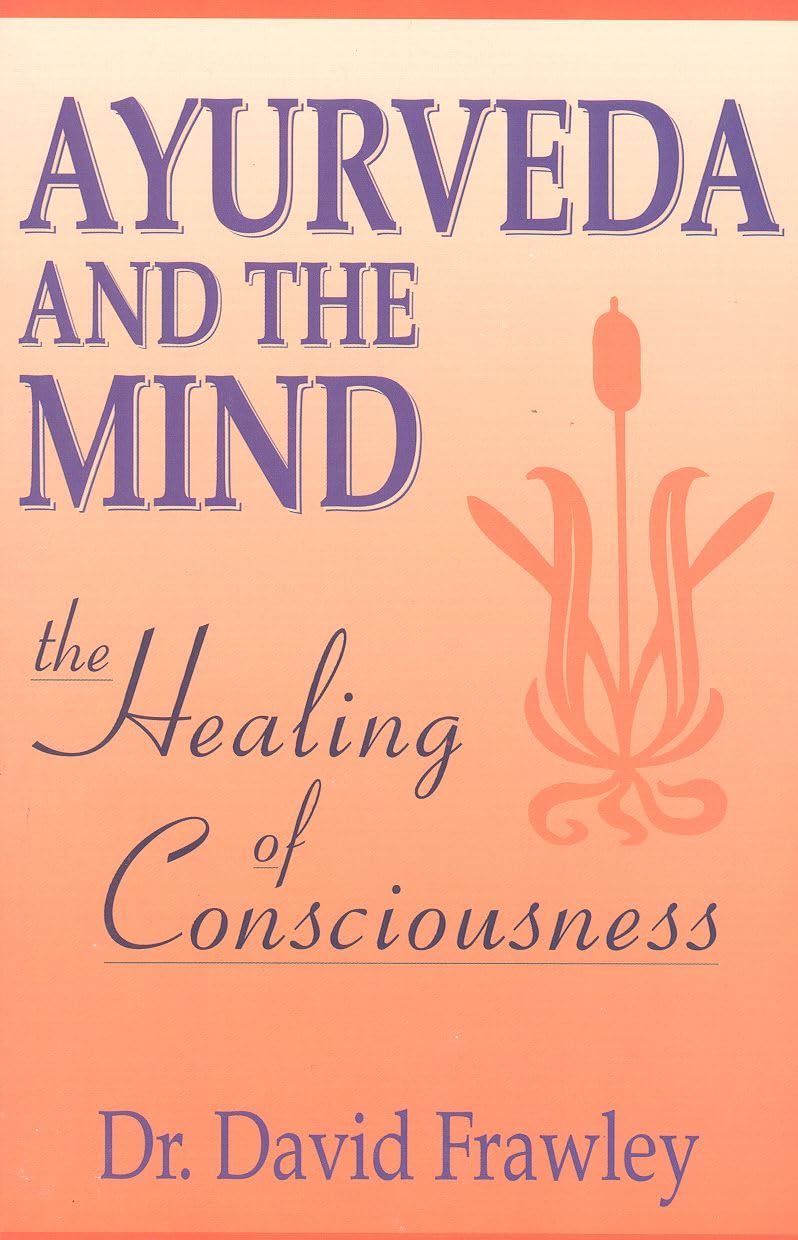 Ayurveda and the Mind: The Healing of Consciousness - görsel 1