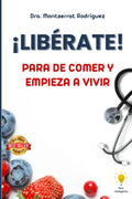 LIBERATE: Para de Comer y Empieza A Vivir (Spanish Edition)